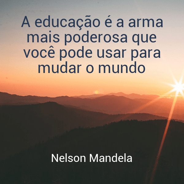 » A educação é a arma mais poderosa que você pode usar para mudar o mundo