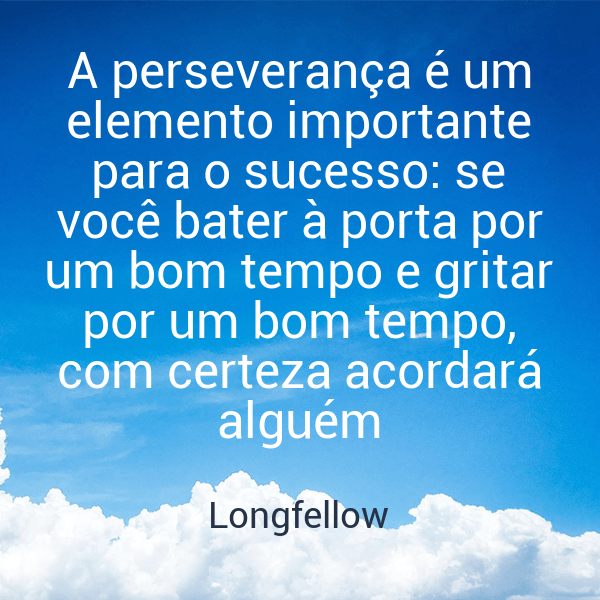 » A perseverança é um elemento importante para o sucesso: se você bater ...